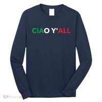 Ciao Yall Italian Slang Italian Saying Long Sleeve Shirt thumb 0