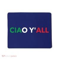 Ciao Yall Italian Slang Italian Saying Mousepad thumb 0