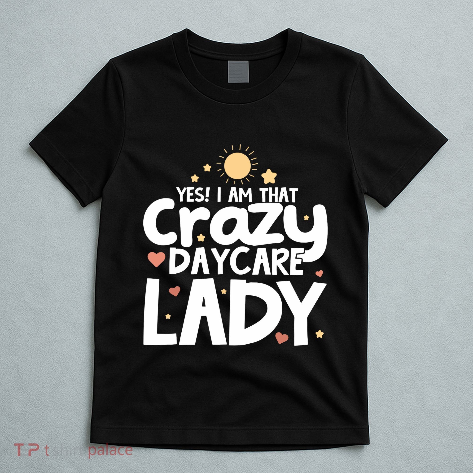 Childcare Yes I Am That Crazy Daycare Lady Daycare Teacher T-Shirt