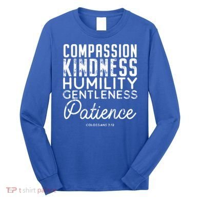 Clothe Yourselves In Compassion Kindness And More Meaningful Gift Long Sleeve Shirt