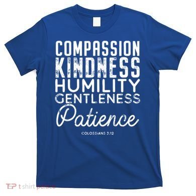 Clothe Yourselves In Compassion Kindness And More Meaningful Gift T-Shirt