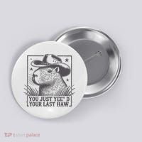Capybara You Just Yeed Your Last Haw Button thumb 0