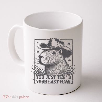 Capybara You Just Yeed Your Last Haw Coffee Mug