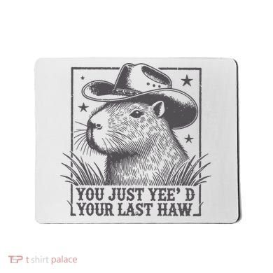 Capybara You Just Yeed Your Last Haw Mousepad