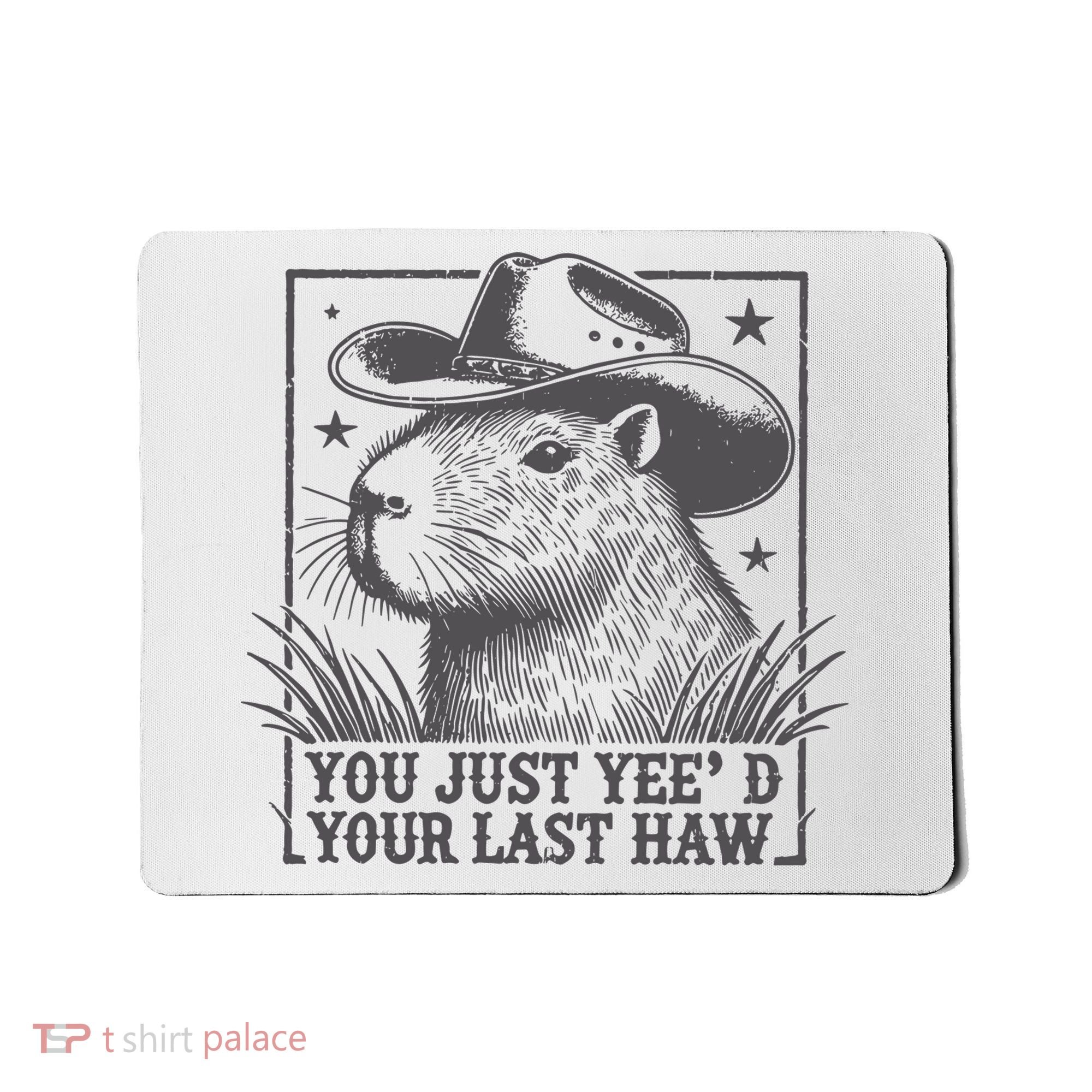 Capybara You Just Yeed Your Last Haw Mousepad