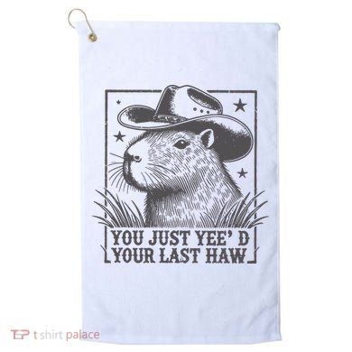 Capybara You Just Yeed Your Last Haw Golf Towel