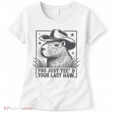 Capybara You Just Yeed Your Last Haw Women's T-Shirt