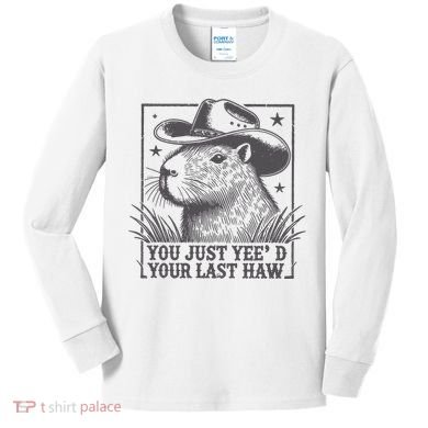 Capybara You Just Yeed Your Last Haw Kids Long Sleeve Shirt