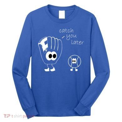 Catch You Later Funny Baseball Long Sleeve Shirt