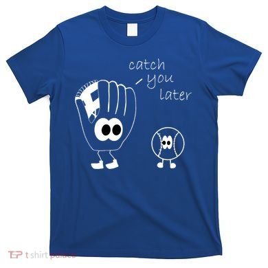 Catch You Later Funny Baseball T-Shirt
