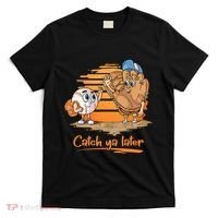 Catch Ya Later Cartoon Baseball Glove And Baseball Ball T-Shirt thumb 0