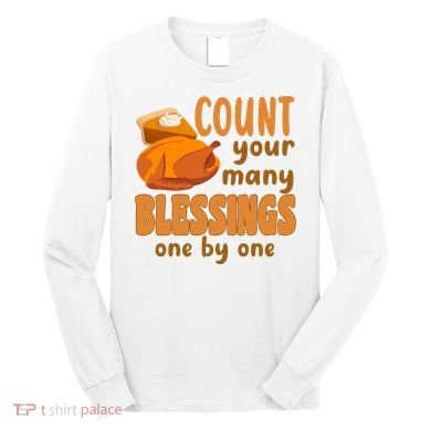 Count Your Many Blessings One By One Thanksgiving Long Sleeve Shirt