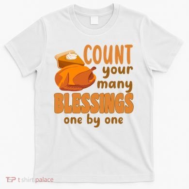 Count Your Many Blessings One By One Thanksgiving T-Shirt