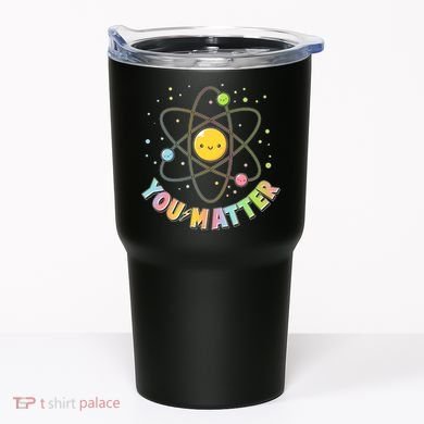 Cute You Matter Atoms Molecule Cell Tumbler