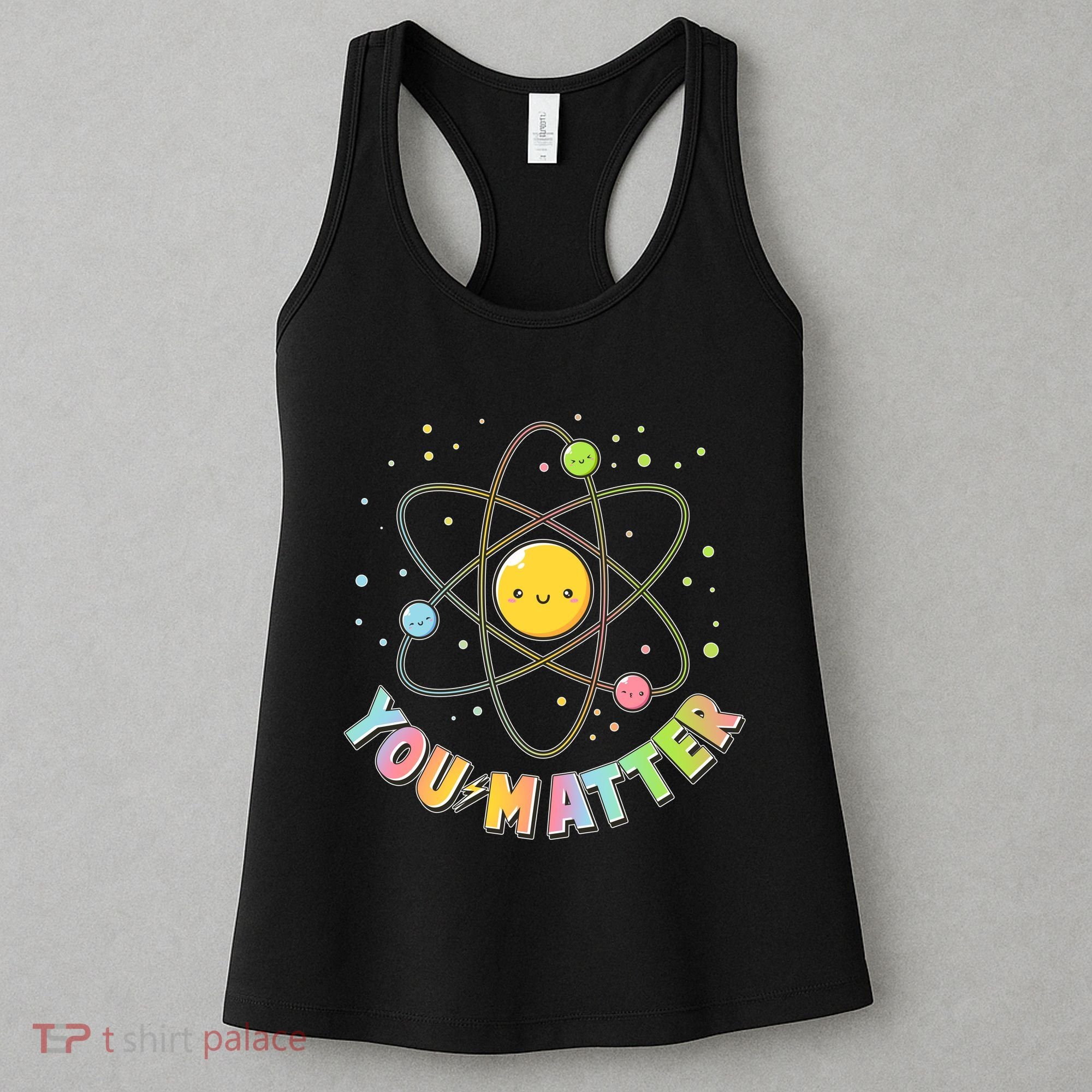 Cute You Matter Atoms Molecule Cell Women's Tank Top