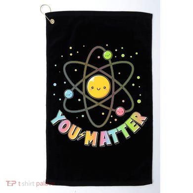 Cute You Matter Atoms Molecule Cell Golf Towel