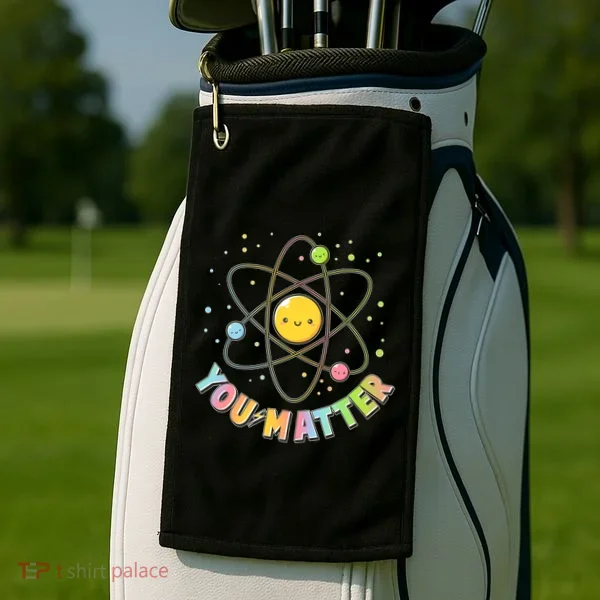 Cute You Matter Atoms Molecule Cell Golf Towel