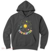 Cute You Matter Atoms Molecule Cell Hoodie thumb 0