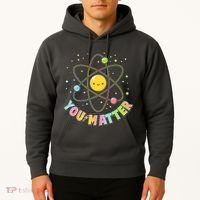 Cute You Matter Atoms Molecule Cell Hoodie thumb 2