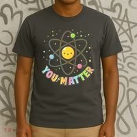 Cute You Matter Atoms Molecule Cell T-Shirt thumb 3