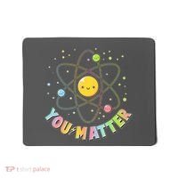 Cute You Matter Atoms Molecule Cell Mousepad thumb 0