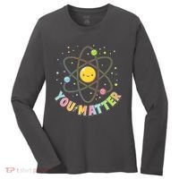 Cute You Matter Atoms Molecule Cell Women's Long Sleeve Shirt thumb 0