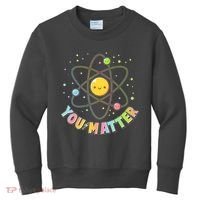Cute You Matter Atoms Molecule Cell Kids Sweatshirt thumb 0