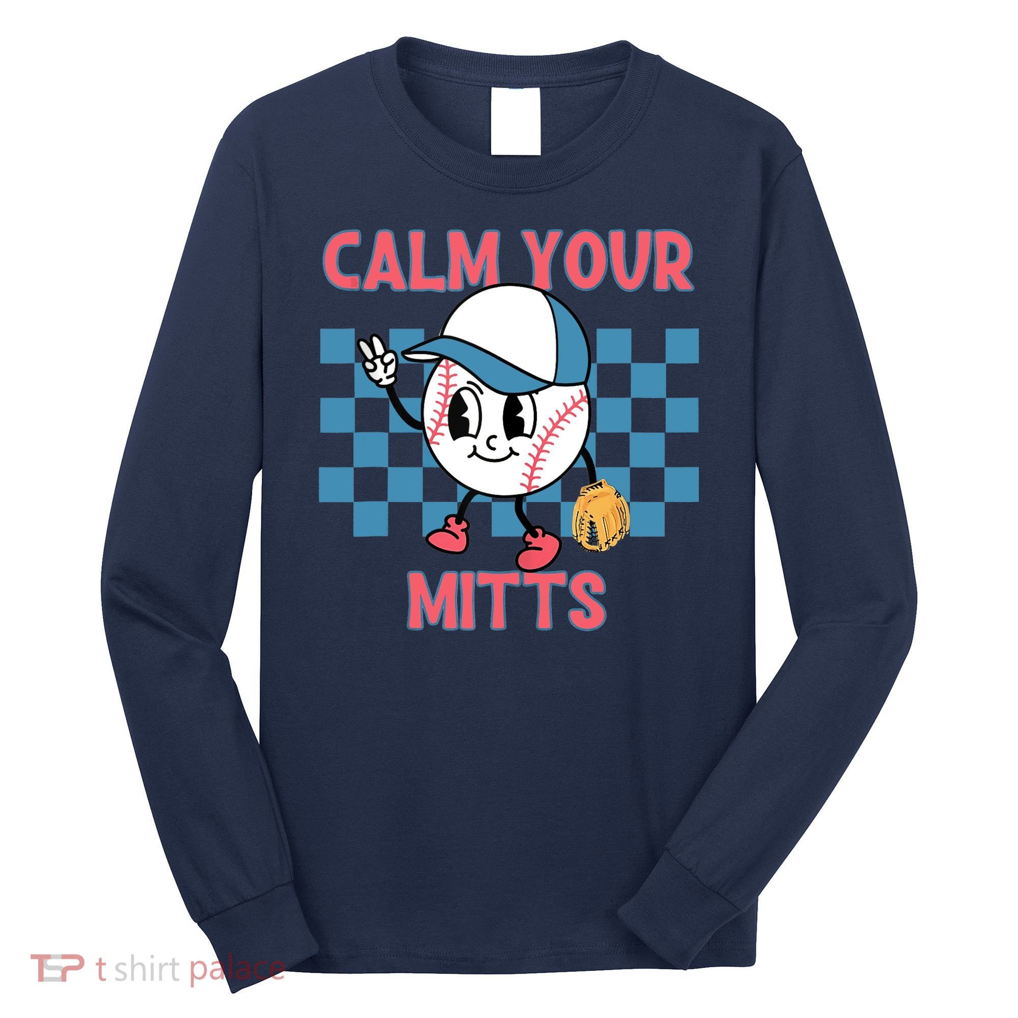 Calm Your Mitts Baseball Player Baseball Game Sports Lover Long Sleeve Shirt