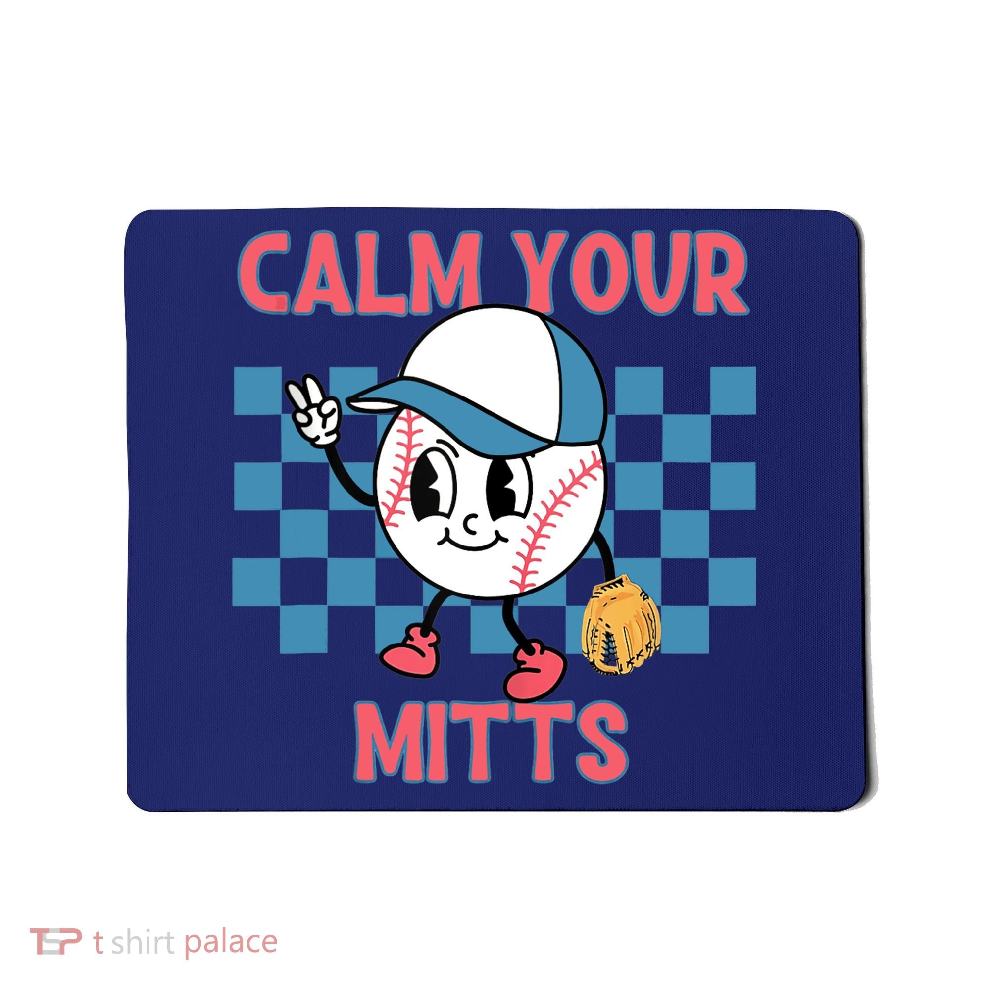 Calm Your Mitts Baseball Player Baseball Game Sports Lover Mousepad