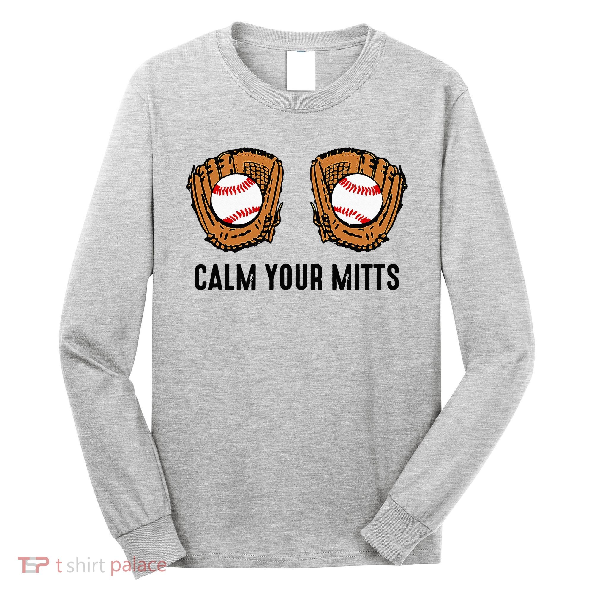 Calm Your Mitts Funny Baseball Player Game Day Sports Lover Long Sleeve Shirt