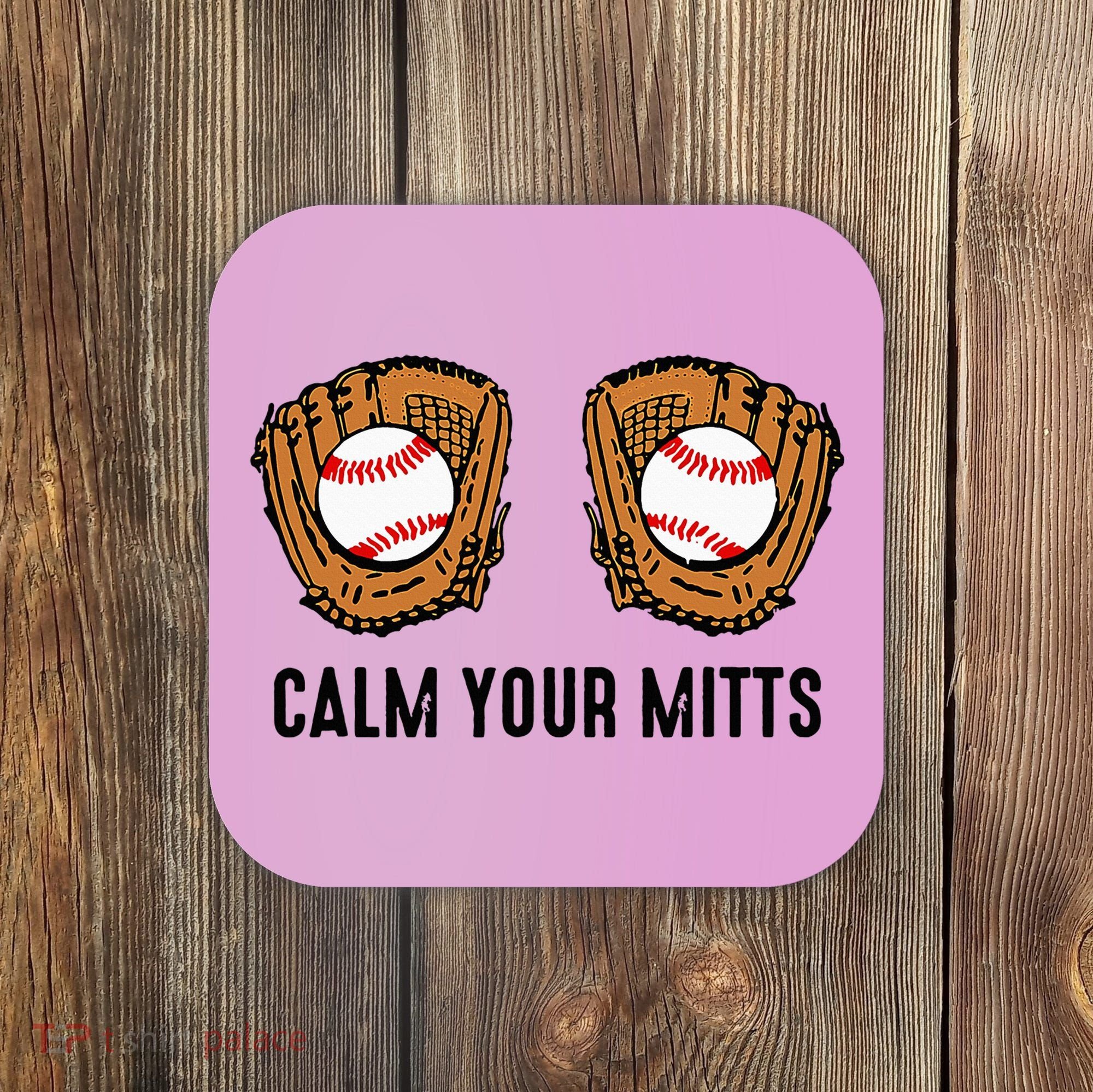 Calm Your Mitts Funny Baseball Player Game Day Sports Lover Coaster