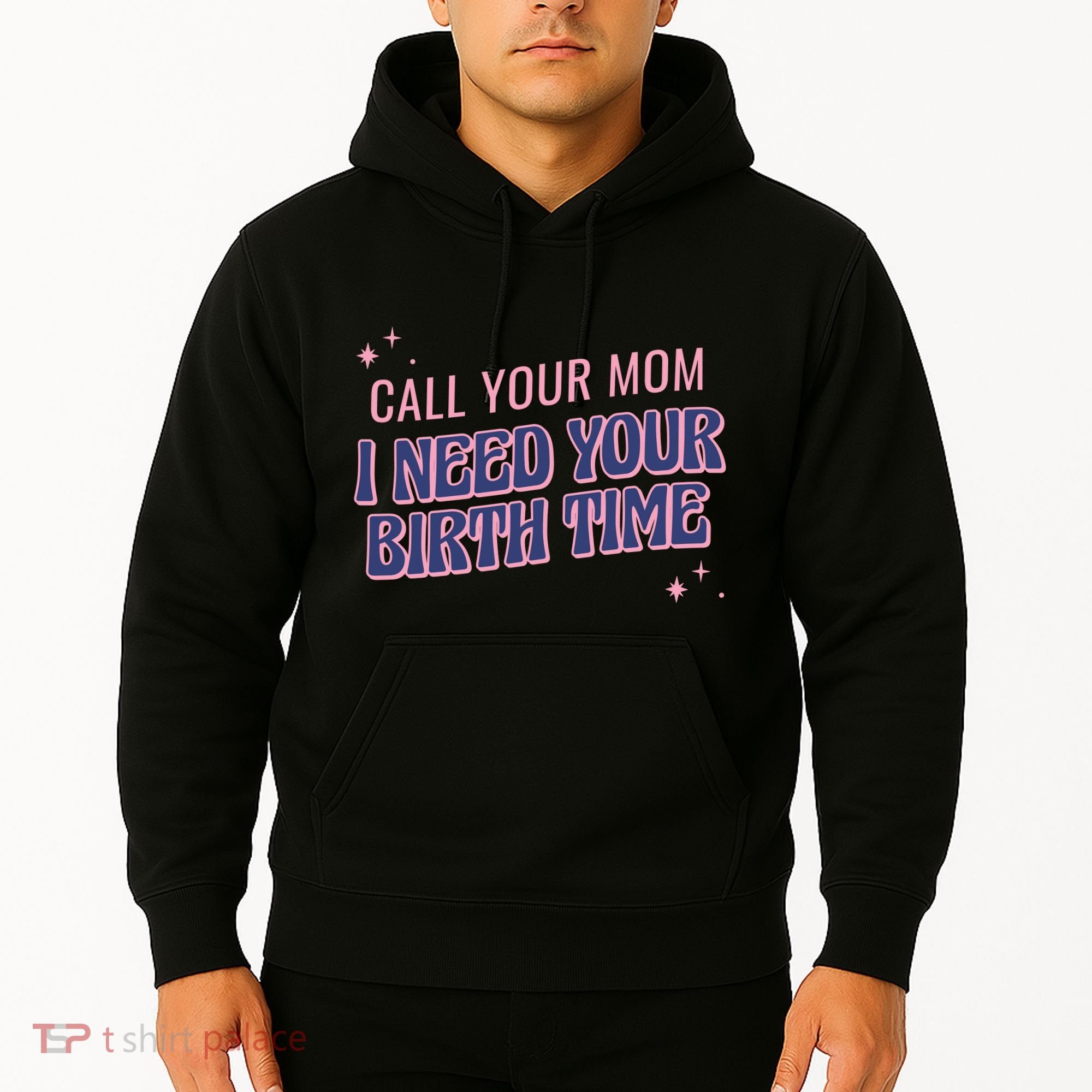 Call Your Mom I Need Your Birth Time Funny Zodiac Hoodie