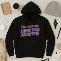 Call Your Mom I Need Your Birth Time Funny Zodiac Hoodie thumb 3