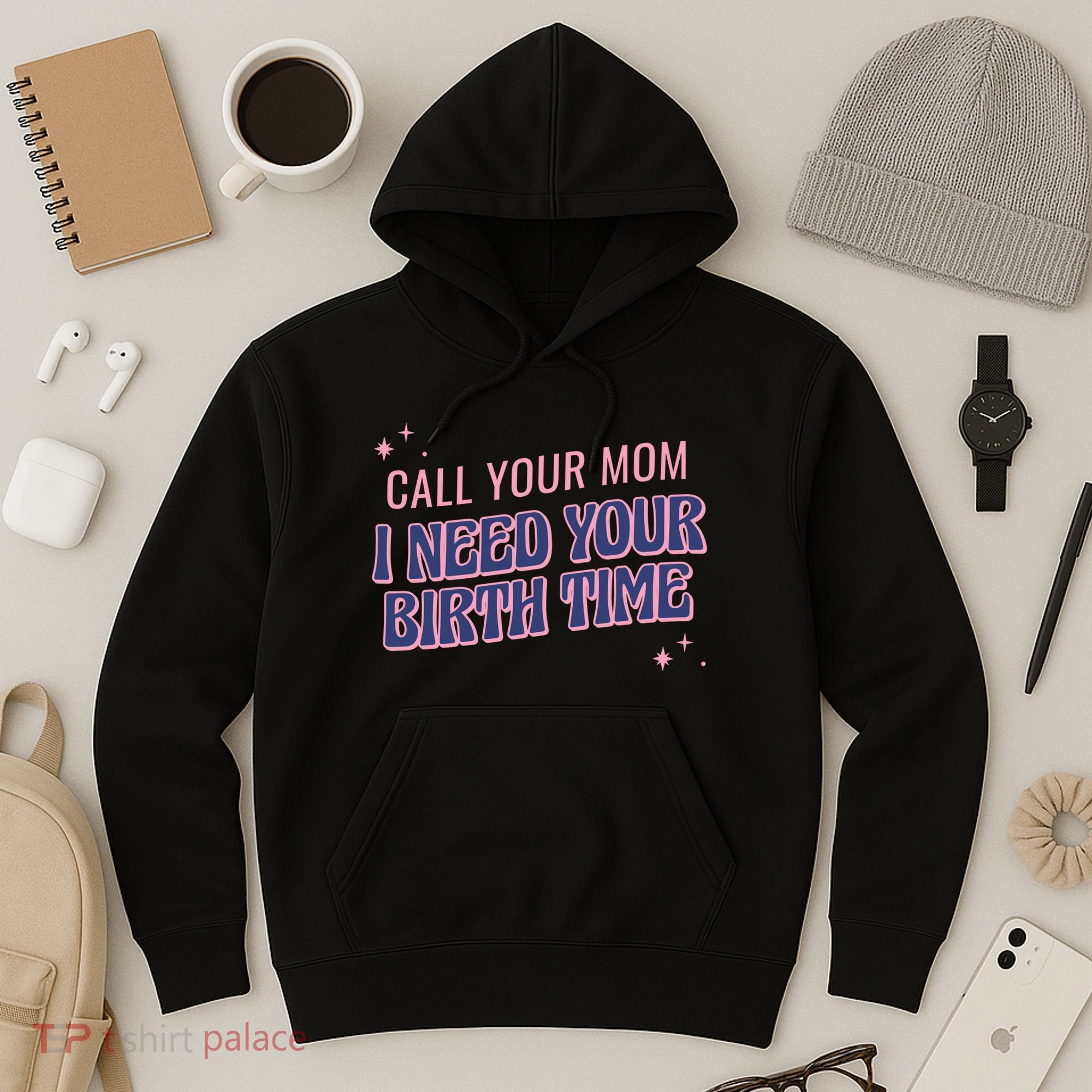 Call Your Mom I Need Your Birth Time Funny Zodiac Hoodie