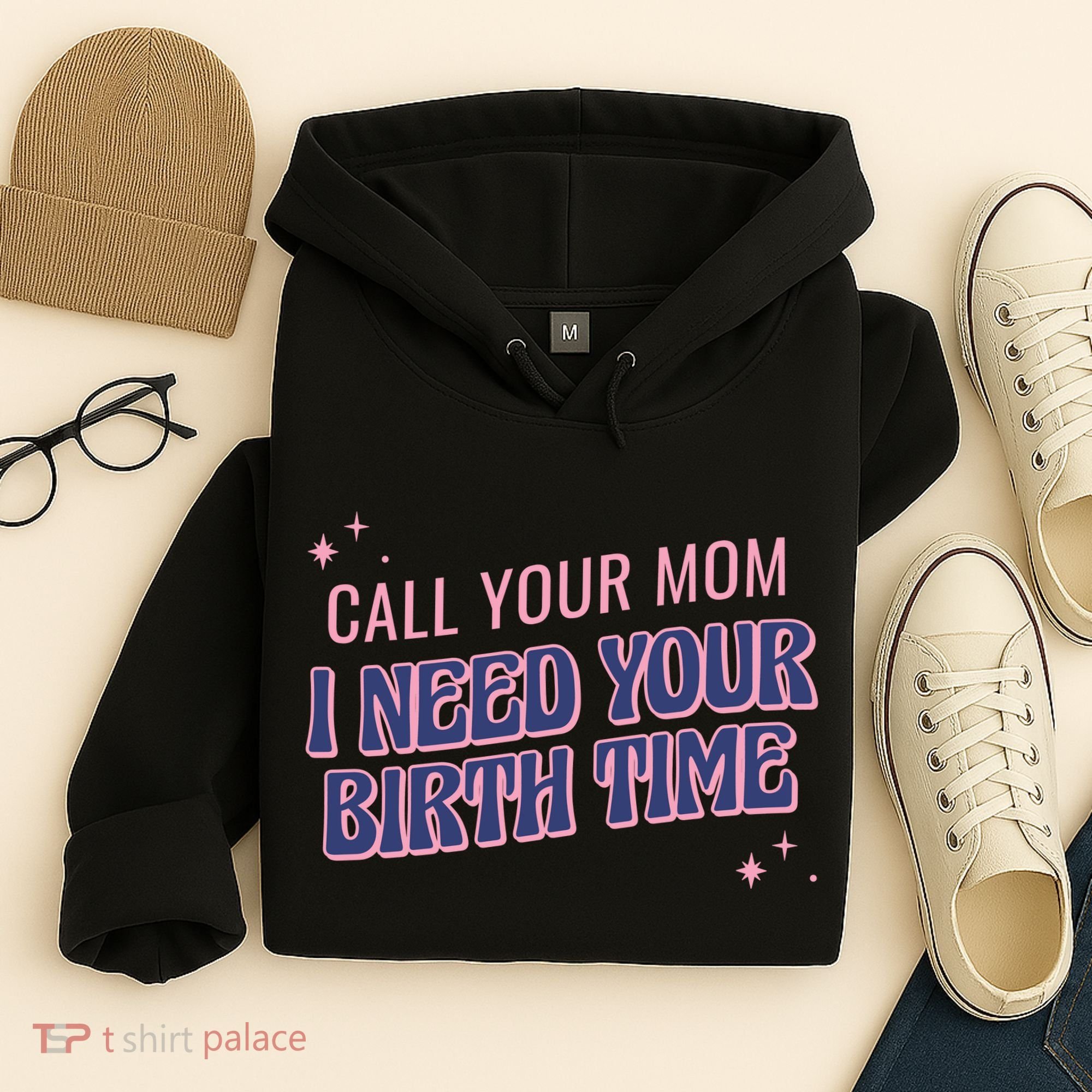 Call Your Mom I Need Your Birth Time Funny Zodiac Hoodie