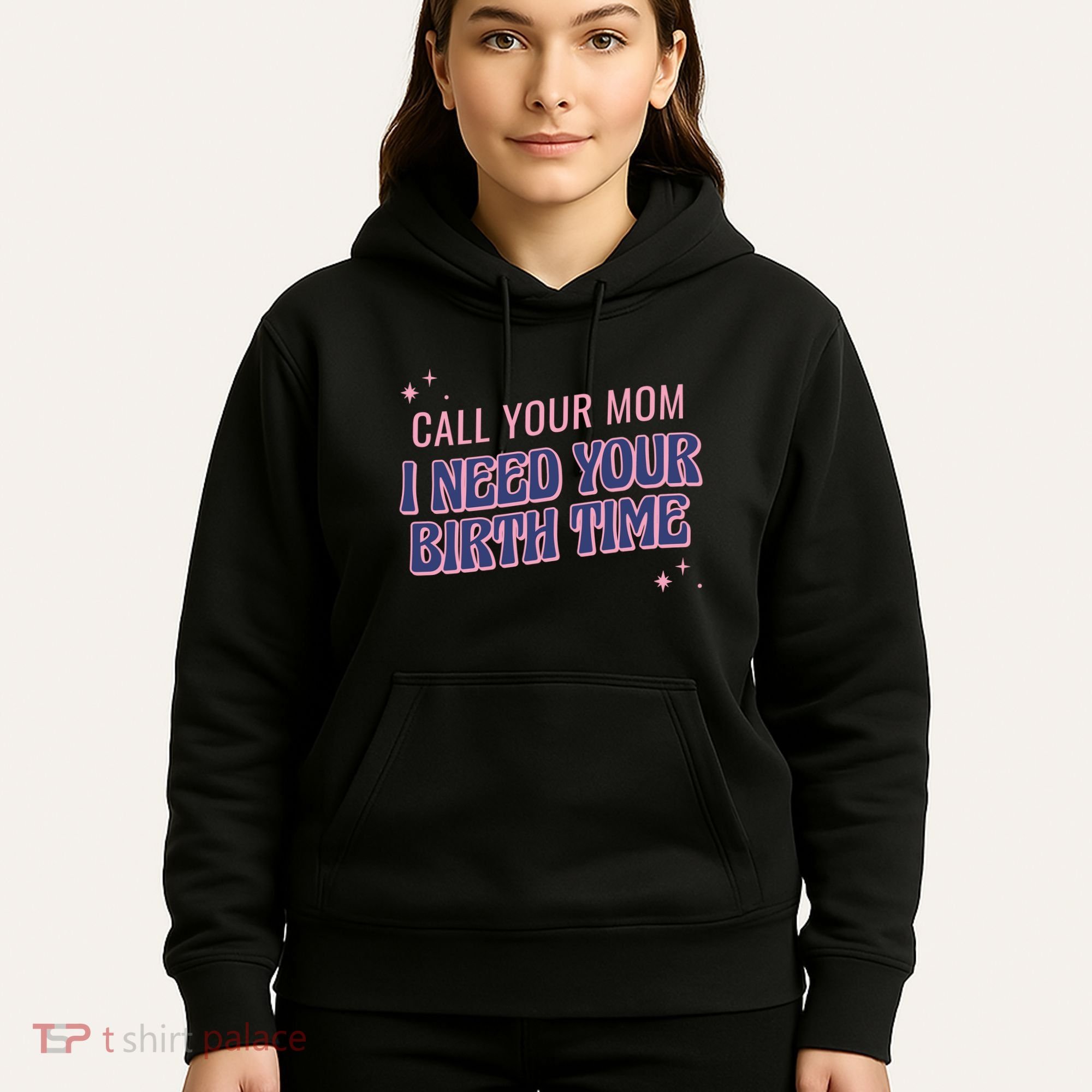 Call Your Mom I Need Your Birth Time Funny Zodiac Hoodie
