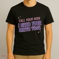 Call Your Mom I Need Your Birth Time Funny Zodiac T-Shirt thumb 3