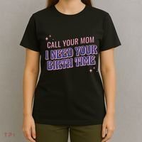 Call Your Mom I Need Your Birth Time Funny Zodiac T-Shirt thumb 4