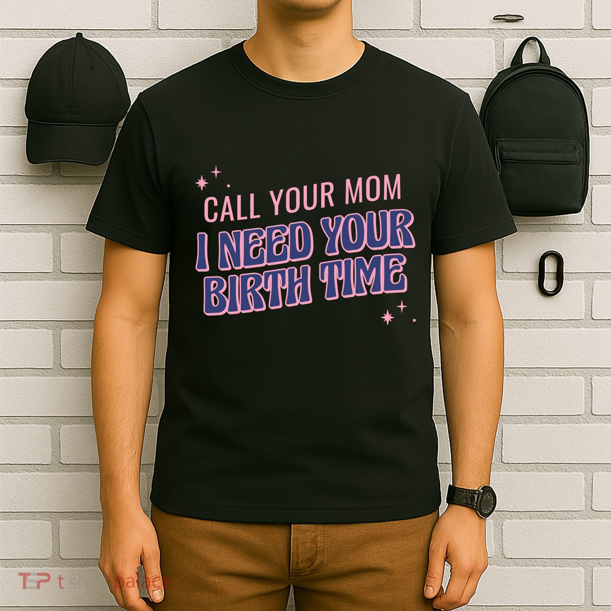 Call Your Mom I Need Your Birth Time Funny Zodiac T-Shirt