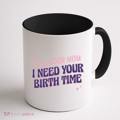 Call Your Mom I Need Your Birth Time Funny Zodiac Coffee Mug back