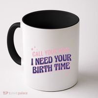 Call Your Mom I Need Your Birth Time Funny Zodiac Coffee Mug thumb 0