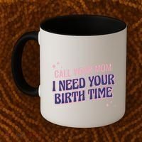 Call Your Mom I Need Your Birth Time Funny Zodiac Coffee Mug thumb 2