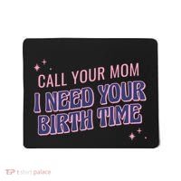 Call Your Mom I Need Your Birth Time Funny Zodiac Mousepad thumb 0