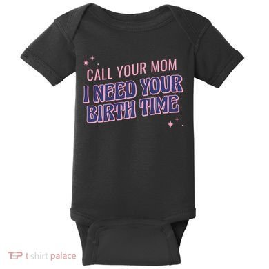 Call Your Mom I Need Your Birth Time Funny Zodiac Baby Bodysuit