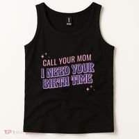 Call Your Mom I Need Your Birth Time Funny Zodiac Tank Top thumb 2