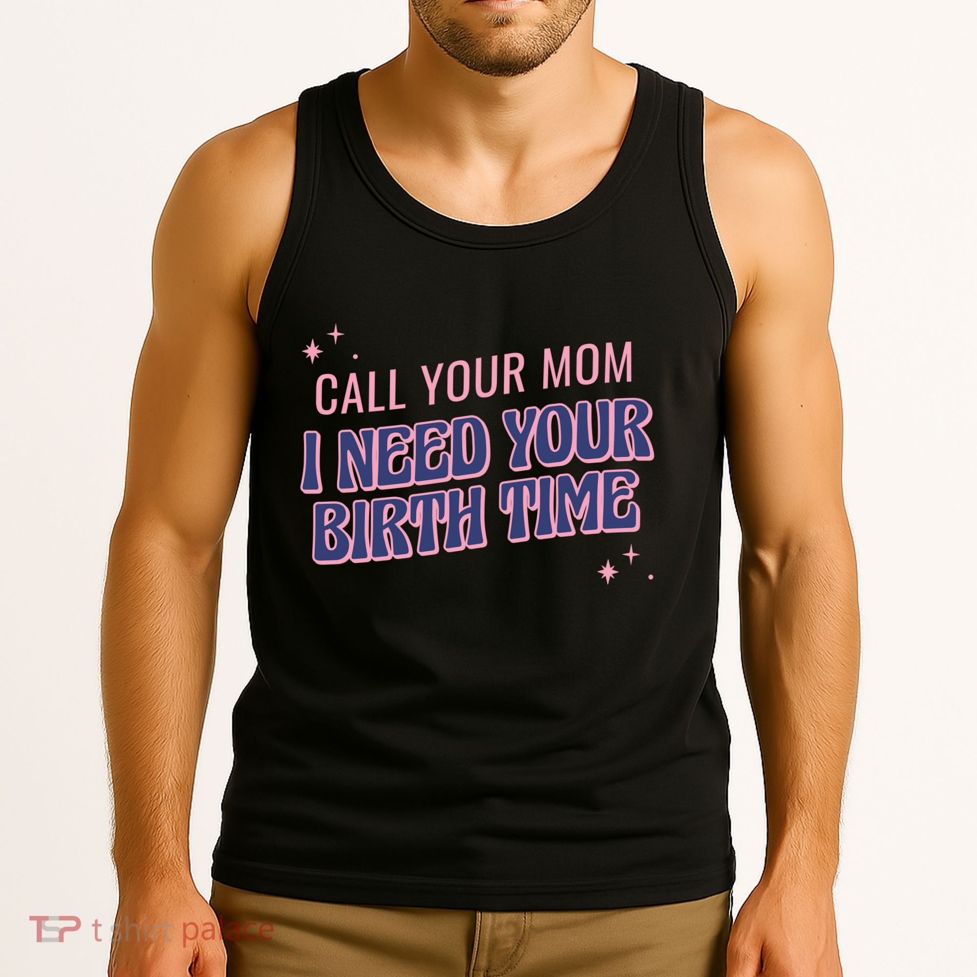 Call Your Mom I Need Your Birth Time Funny Zodiac Tank Top