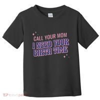 Call Your Mom I Need Your Birth Time Funny Zodiac Toddler T-Shirt thumb 0