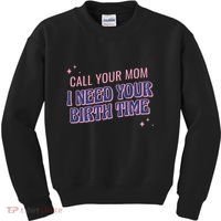 Call Your Mom I Need Your Birth Time Funny Zodiac Kids Sweatshirt thumb 0