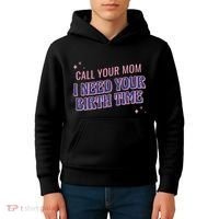 Call Your Mom I Need Your Birth Time Funny Zodiac Kids Hoodie thumb 4