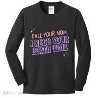 Call Your Mom I Need Your Birth Time Funny Zodiac Kids Long Sleeve Shirt thumb 0